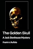 The Golden Skull: A Jack Stenhouse Mystery
