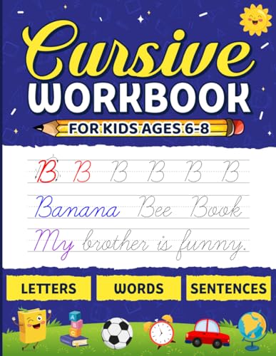 Cursive Workbook for Kids Ages 6-8: Complete Alphabet Handwriting Practice Book with Letters, Words, and Sentences: Build Essential Cursive Writing ... Exercises for Early Learners