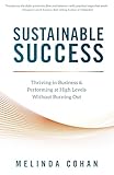 Sustainable Success: Thriving in Business & Performing at High Levels Without Burning Out