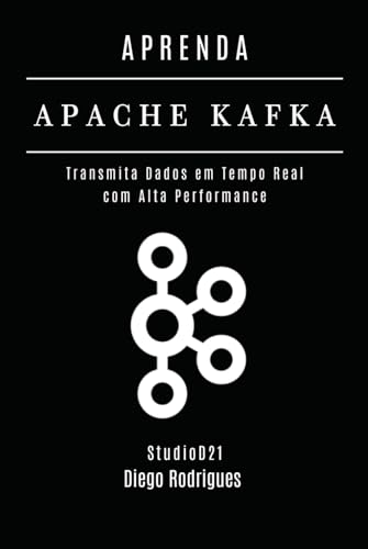 APRENDA APACHE KAFKA: Transmita Dados em Tempo Real com Alta Performance (Data Extreme Brasil) (Portuguese Edition)