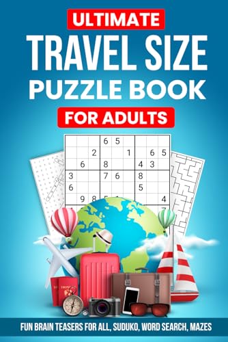 Ultimate Travel Size Puzzle Book For Adults: 150+ Brain Games, Word Search, Mazes, Sudoku, Cross Word, Hang Man, Word Scramble