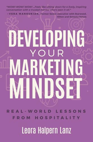 Developing Your Marketing Mindset: Real-World Lessons from Hospitality (Marketing Mindset Series)