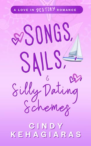 Songs, Sails & Silly Dating Schemes: A Love In Destiny Romance