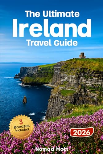 THE ULTIMATE IRELAND TRAVEL GUIDE: SMART, BUDGET-FRIENDLY TIPS FOR FIRST TIME TRAVELERS TO EXPLORE HIDDEN GEMS, ICONIC SIGHTS, DUBLIN, CLIFFS OF MOHER, CASTLES & PUBS LIKE A LOCAL