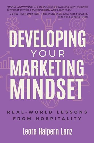 Developing Your Marketing Mindset: Real-World Lessons from Hospitality (Marketing Mindset Series Book 1)