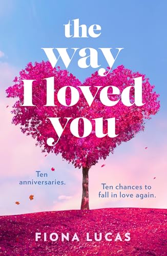 The Way I Loved You: The BRAND-NEW captivating and emotional romantic novel with unexpected, magical, time-bending twists, perfect reading for Spring 2026