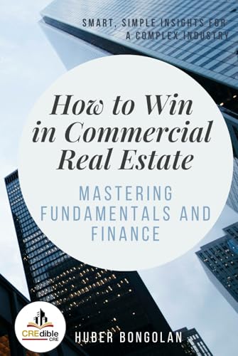 How to Win in Commercial Real Estate: Mastering Fundamentals and Finance