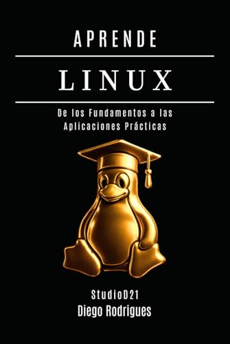 APRENDE LINUX: De los Fundamentos a las Aplicaciones Prácticas (Infraestructura y Automatización España) (Spanish Edition)