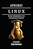 APRENDE LINUX: De los Fundamentos a las Aplicaciones Prácticas (Infraestructura y Automatización España) (Spanish Edition)