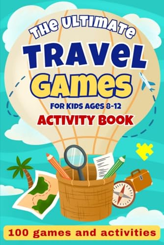 The Ultimate Travel Games for Kids Ages 8–12 Activity Book: The Go To Busy Book With 100 Unique Puzzle Filled Pages and Brain Teasers for Hours of ... Road Trips and Relaxing Family Vacations.