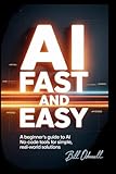 AI Fast and Easy: A beginner's guide to AI No-code tools for simple real-world solutions.