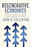 Regenerative Economics: Revolutionary Thinking for a World in Crisis