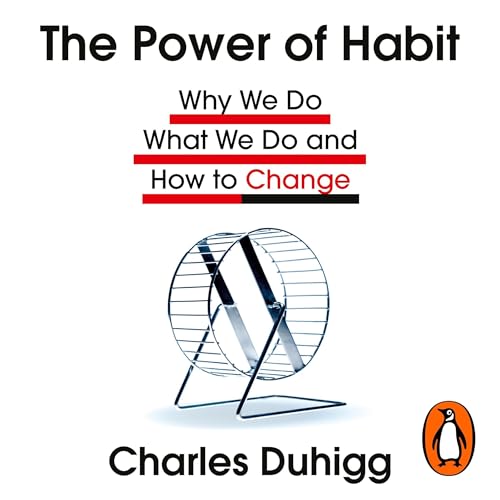 The Power of Habit: Why We Do What We Do, and How to Change