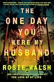 The One Day You Were My Husband: A Novel