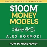 $100M Money Models: How to Make Money (Acquisition.com $100M Series)