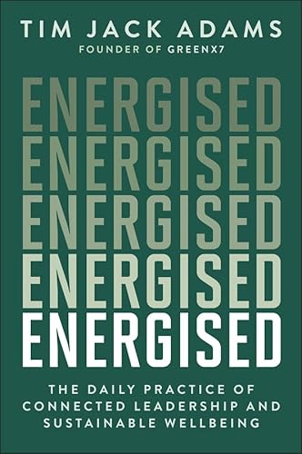 Energised: The Daily Practice of Connected Leadership and Sustainable Wellbeing