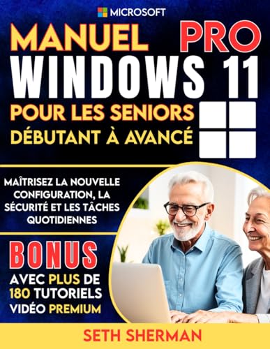 Manuel Windows 11 Pro pour les seniors (débutant à avancé) avec plus de 180 tutoriels vidéo premium: Maîtrisez la nouvelle configuration, la sécurité et les tâches quotidiennes