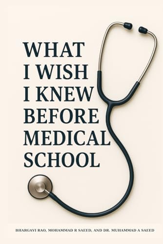 What I Wish I knew Before Medical School: Insider Wisdom for Aspiring Doctors