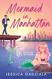 Mermaid in Manhattan: A Spicy Rom-Com and Urban Fantasy Novel of Magic and Arranged Marriage