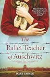 The Ballet Teacher of Auschwitz: An Emotionally Heart-Wrenching WW2 Historical Fiction Novel (Unforgettable World War 2 Stories)