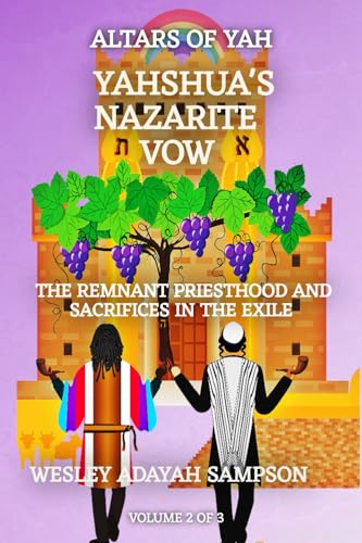 ALTARS OF YAH: YAHSHUA'S NAZARITE VOW AND THE REMNANT PRIESTHOOD: YAHSHUA'S INSTRUCTIONS ON ANIMAL SACRIFICE OUTSIDE THE TEMPLE OF JERUSALEM (ALTARS OF YAH-144000 Priests)
