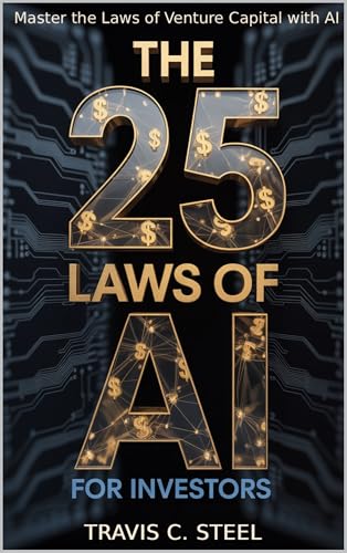 The 25 Laws of AI for Investors: Master the Laws of Venture Capital with AI (The 25 Laws of AI Series Book 3)