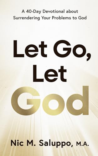 Let Go, Let God: A 40-Day Devotional about Surrendering Your Problems to God (Faith Series)