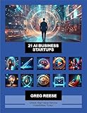 21 AI BUSINESS STARTUPS: Unlock High-Value Service Possibilities Today!