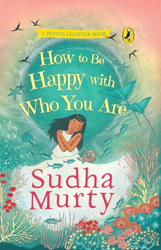 How to Be Happy with Who You Are | Puffin Chapter Book | Full-colour, Gorgeous Illustrations | Perfect Introduction to Sudha Murty | Ages 5+: A 4 in 1 ... | Giftable Hardback Edition | Ages 5+