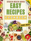 Easy Recipes Cookbook: 100 Quick 30-Minute, 5-Ingredient & One-Pot Meals for Beginners — A Stealth Health Cookbook with Healthy, Budget-Friendly Family Favorites