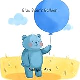 Blue Bear’s Balloon: A Fun Children’s Picture Book About Colors, Friendship, and Patience – Perfect for Ages 3–5 (Color Critters: Fun Animal Adventures ... Series for Toddlers & Preschoolers) 2)