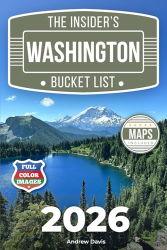 The Insider’s Washington Bucket List: A Full-Color Washington Travel Guide to Forest Trails, Secret Lakes & Relaxed Routes Without Crowds [INCLUDES: 2 Maps, Thematic Itineraries, Seasonal Highlights]