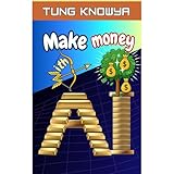 Making Money with AI in 2026: Turn Ideas into AI-Powered Businesses & Earn Online Income with Beginner-Friendly Tools Anyone Can Use.