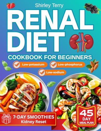 Renal Diet Cookbook for Beginners: A Beginner’s Path to Help Managing CKD with Easy & Tasty Recipes, Clear Instructions and Low-Sodium, Potassium and Phosphorus Ingredients