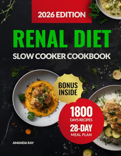 Renal Diet Slow Cooker Cookbook: The Ultimate Guide with 1800 Days of Delicious Low-Sodium, Low-Potassium & Low-Phosphorus Recipes to Support Kidney Health. Includes a 28-Day CKD-Friendly Meal Plan
