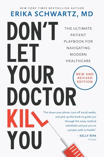 Don’t Let Your Doctor Kill You: The Ultimate Patient Playbook for Navigating Modern Healthcare