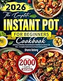 The Complete Instant Pot Cookbook for Beginners: 2000 Days of Effortless, Flavorful Recipes for Breakfast, Lunch, Dinner, and More —A Complete Guide to Delicious Pressure Cooking at Home