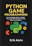 Python Game Programming: Learn to Design, Code, and Build Interactive 2D & 3D Games Using Python and Pygame