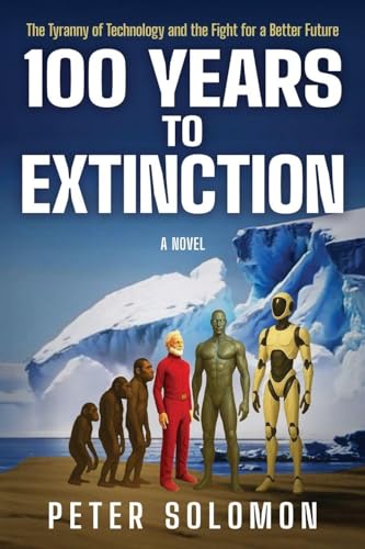 100 Years to Extinction: The Tyranny of Technology and the Fight for a Better Future