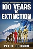100 Years to Extinction: The Tyranny of Technology and the Fight for a Better Future