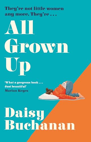 All Grown Up: A hilarious and heartwarming new novel inspired by Little Women - ‘What a gorgeous book’ Marian Keyes