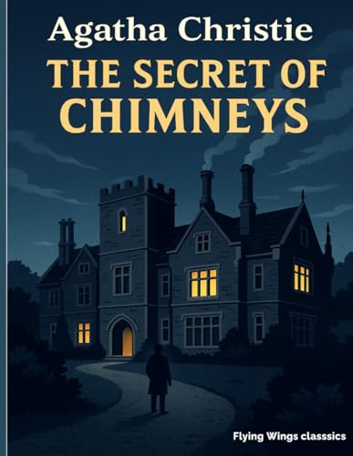 The Secret of Chimneys (Special Annotated Edition with Introduction & Chapter Summaries): Agatha Christie’s Classic Mystery Restored with a 16-Page ... Summaries, and Enhanced Reader’s Guide