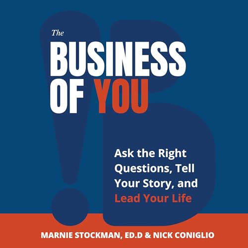 The Business of You: Ask the Right Questions, Tell Your Story, and Lead Your Life