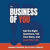 The Business of You: Ask the Right Questions, Tell Your Story, and Lead Your Life