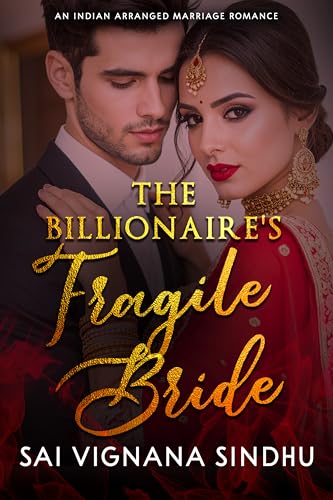The Billionaire's Fragile Bride: An Indian Arranged Marriage Second Chance Billionaire Romance (Billionaire Arranged Marriage Series)