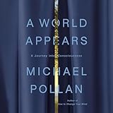 A World Appears: A Journey into Consciousness