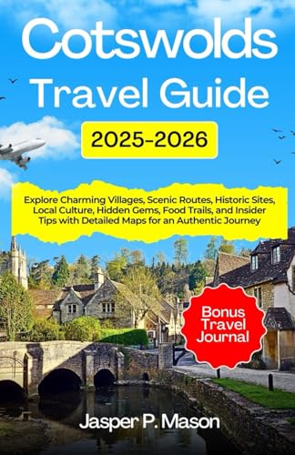 Cotswolds Travel Guide 2025-2026: Explore Charming Villages, Scenic Routes, Historic Sites, Local Culture, Hidden Gems, Food Trails, and Insider Tips ... Journey (Explore Like a Pro Travel Guides)