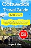 Cotswolds Travel Guide 2025-2026: Explore Charming Villages, Scenic Routes, Historic Sites, Local Culture, Hidden Gems, Food Trails, and Insider Tips with Detailed Maps for an Authentic Journey