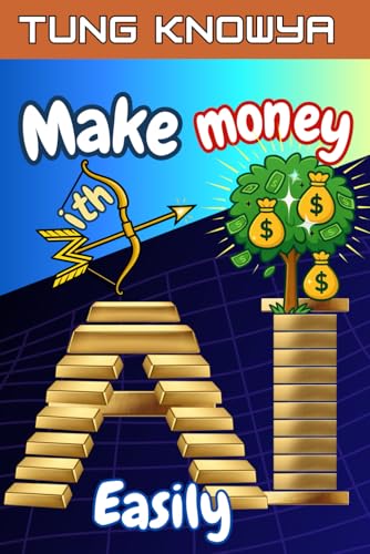 Make Money with AI Easily: Turn Ideas into AI-Powered Businesses & Earn Online Income Using Tools Anyone Can Master (24h Personal & Business Transformation)