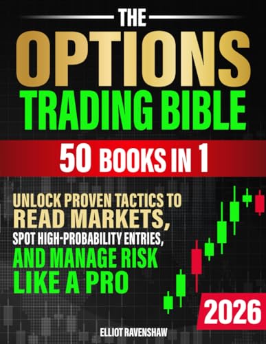 The Options Trading Bible [50 in 1]: Unlock Proven Tactics to Read Markets, Spot High-Probability Entries, and Manage Risk Like a Pro. For Beginners Seeking Clarity, Confidence, and Consistent Profits